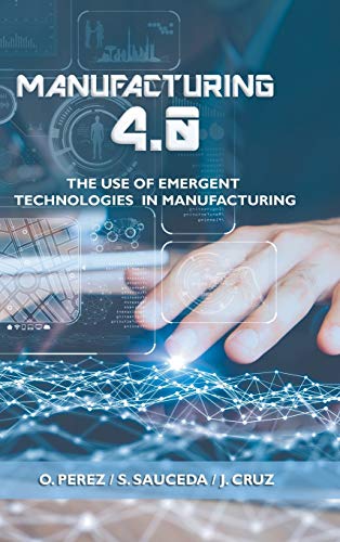 Imagen de archivo de Manufacturing 4.0: The Use of Emergent Technologies in Manufacturing a la venta por ThriftBooks-Atlanta