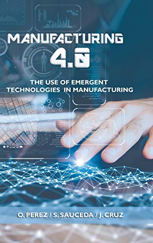 Stock image for Manufacturing 4.0: The Use of Emergent Technologies in Manufacturing for sale by ThriftBooks-Atlanta