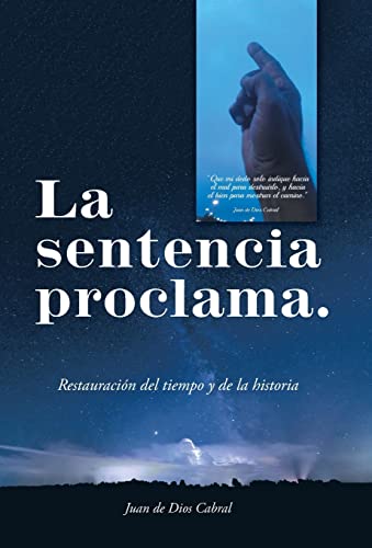 La Sentencia Proclama. : Restauración Del Tiempo Y De La Historia - Juan De Dios Cabral