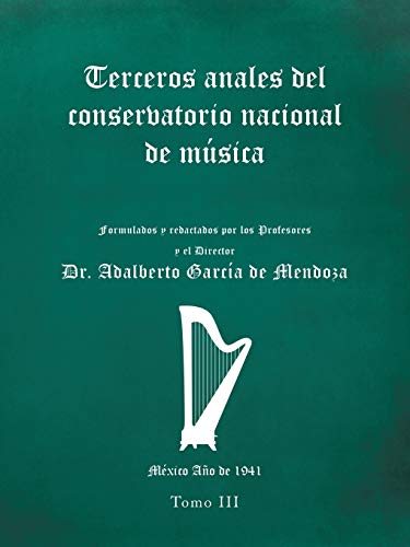 9781506527796: Terceros anales del conservatorio nacional de msica: Formulados y redactados por los Profesores y el Director. Mxico Ao de 1941. Tomo III