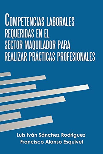 Beispielbild fr Competencias Laborales Requeridas En El Sector Maquilador Para Realizar Prcticas Profesionales (Spanish Edition) zum Verkauf von Lucky's Textbooks