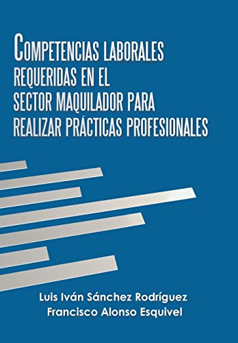 Beispielbild fr Competencias Laborales Requeridas En El Sector Maquilador Para Realizar Prcticas Profesionales (Spanish Edition) zum Verkauf von Lucky's Textbooks