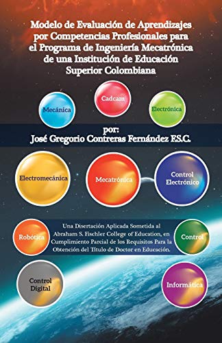 Stock image for Modelo De Evaluacin De Aprendizajes Por Competencias Profesionales Para El Programa De Ingeniera Mecatrnica De Una Institucin De Educacin Superior Colombiana (Spanish Edition) for sale by Lucky's Textbooks