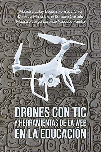 Imagen de archivo de Drones con TIC y herramientas de la Web en la Educacin (Spanish Edition) a la venta por Lucky's Textbooks