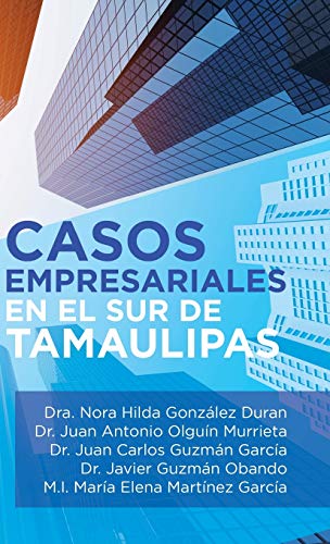 Imagen de archivo de Casos Empresariales En El Sur De Tamaulipas (Spanish Edition) a la venta por GF Books, Inc.