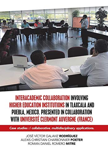 Beispielbild fr Interacademic Collaboration Involving Higher Education Institutions in Tlaxcala and Puebla, Mexico. Presented in Collaboration with Universit . Multidisciplinary Applications. zum Verkauf von WorldofBooks