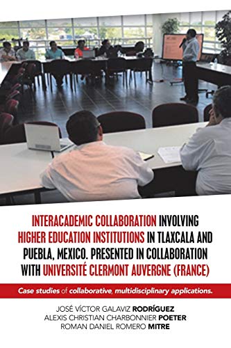 9781506530031: Interacademic Collaboration Involving Higher Education Institutions in Tlaxcala and Puebla, Mexico. Presented in Collaboration with Universit ... Multidisciplinary Applications.