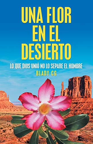 Stock image for Una flor en el desierto: Lo que Dios uni no lo separe el hombre (Spanish Edition) for sale by Lucky's Textbooks