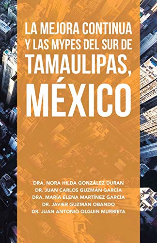 Beispielbild fr La Mejora Continua Y Las Mypes Del Sur De Tamaulipas, Mxico (Spanish Edition) zum Verkauf von Lucky's Textbooks