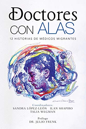 Imagen de archivo de Doctores Con Alas: 12 Historias De Médicos Migrantes (Spanish Edition) a la venta por ZBK Books