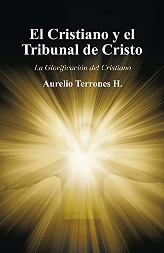 Imagen de archivo de El Cristiano y el Tribunal de Cristo: La Glorificacin del Cristiano (Spanish Edition) a la venta por Lucky's Textbooks