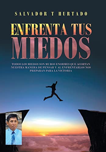 Imagen de archivo de Enfrenta Tus Miedos: Todos Los Miedos Son Muros Enormes Que Acortan Nuestra Manera De Pensar Y Al Enfrentarlos Nos Preparan Para La Victoria (Spanish Edition) a la venta por Lucky's Textbooks