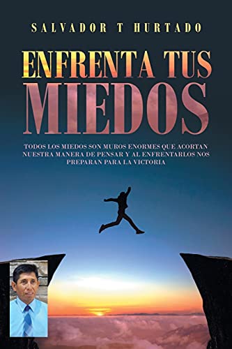 Imagen de archivo de Enfrenta tus miedos: Todos los miedos son muros enormes que acortan nuestra manera de pensar y al enfrentarlos nos preparan para la victoria (Spanish Edition) a la venta por Lucky's Textbooks