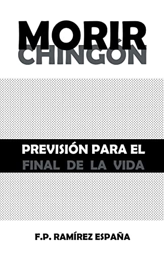 Stock image for Morir chingn: Previsin para el final de la vida (Spanish Edition) for sale by Lucky's Textbooks