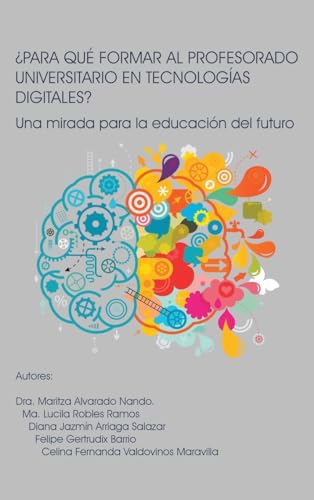 Imagen de archivo de PARA QU FORMAR AL PROFESORADO UNIVERSITARIO EN TECNOLOGAS DIGITALES?: Una mirada para la educacin del futuro (Spanish Edition) a la venta por California Books