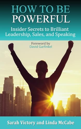 Stock image for How to Be Powerful: Insider Secrets to Brilliant Leadership, Sales, and Speaking for sale by HPB-Red