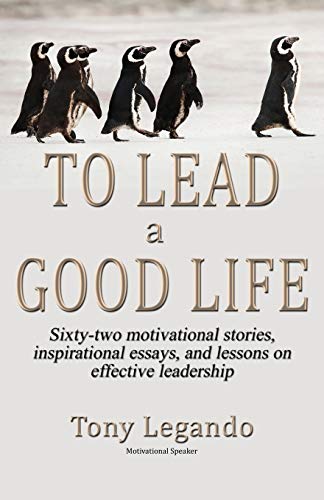 Stock image for To Lead A Good Life. A Wealth of Inspiration, Motivation, and Leadership for sale by Blue Vase Books