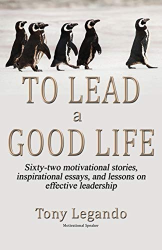 Stock image for To Lead A Good Life. A Wealth of Inspiration, Motivation, and Leadership for sale by SecondSale