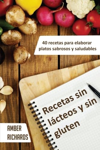 9781507101643: Recetas Sin Lcteos Y Sin Gluten. 40 Recetas Para Elaborar Platos Sabrosos Y Saludables