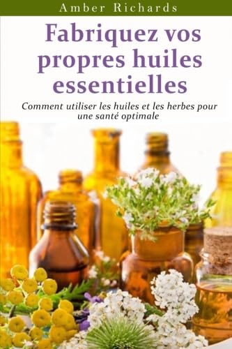 Beispielbild fr Fabriquez Vos Propres Huiles Essentielles zum Verkauf von RECYCLIVRE