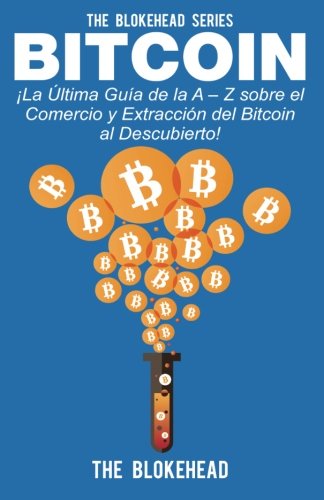 Beispielbild fr Bitcoin La ltima Gua de la A Z sobre el Comercio y Extraccin del Bitcoin, al Descubierto! zum Verkauf von Buchpark