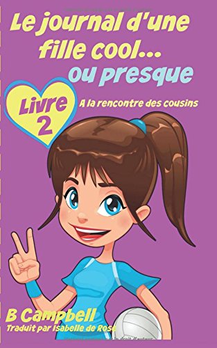 9781507118047: Le journal d'une fille cool... ou presque - Livre 2 - A la rencontre des cousins