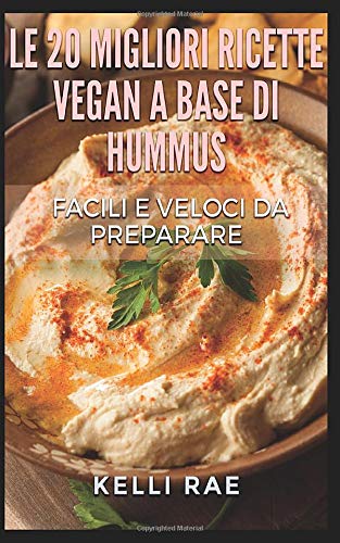 9781507149188: Le 20 migliori ricette Vegan a base di hummus. Facili e veloci da preparare