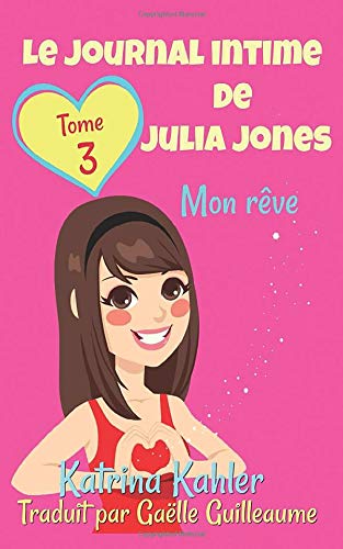 Imagen de archivo de Le journal intime de Julia Jones Tome 3 Mon rve (French Edition) a la venta por Book Deals