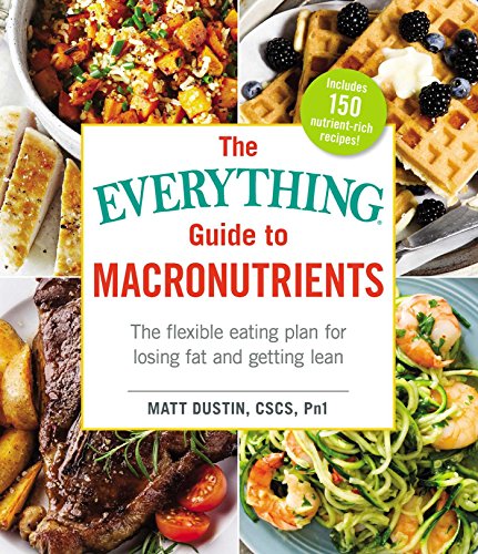 Beispielbild fr The Everything Guide to Macronutrients : The Flexible Eating Plan for Losing Fat and Getting Lean zum Verkauf von Better World Books