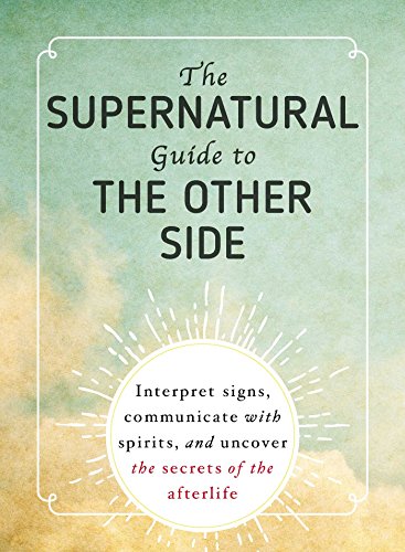 Beispielbild fr The Supernatural Guide to the Other Side: Interpret signs, communicate with spirits, and uncover the secrets of the afterlife zum Verkauf von BooksRun
