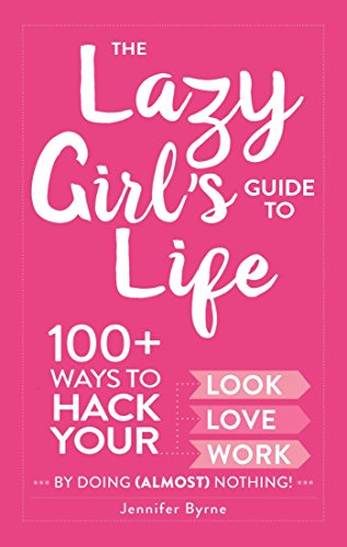 Beispielbild fr The Lazy Girl's Guide to Life: 100+ Ways to Hack Your Look, Love, and Work By Doing (Almost) Nothing! zum Verkauf von WorldofBooks