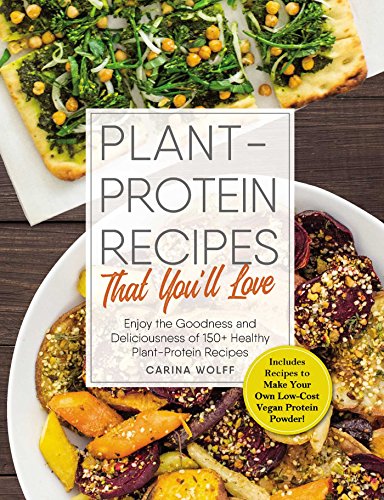 Imagen de archivo de Plant-Protein Recipes That You'll Love: Enjoy the goodness and deliciousness of 150+ healthy plant-protein recipes! a la venta por HPB-Emerald