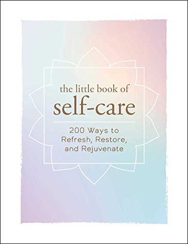 Beispielbild fr The Little Book of Self-Care: 200 Ways to Refresh, Restore, and Rejuvenate zum Verkauf von SecondSale