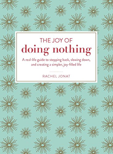 Beispielbild fr The Joy of Doing Nothing: A Real-Life Guide to Stepping Back, Slowing Down, and Creating a Simpler, Joy-Filled Life zum Verkauf von SecondSale