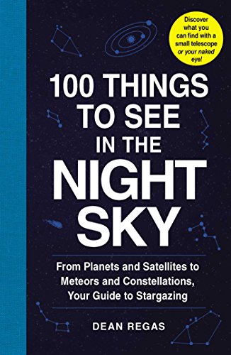 Beispielbild fr 100 Things to See in the Night Sky: From Planets and Satellites to Meteors and Constellations, Your Guide to Stargazing zum Verkauf von SecondSale
