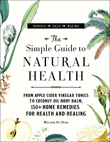 Stock image for The Simple Guide to Natural Health: From Apple Cider Vinegar Tonics to Coconut Oil Body Balm, 150+ Home Remedies for Health and Healing for sale by SecondSale