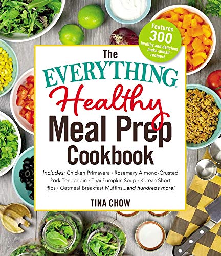 Stock image for The Everything Healthy Meal Prep Cookbook: Includes: Chicken Primavera * Rosemary Almond-Crusted Pork Tenderloin * Thai Pumpkin Soup * Korean Short . Breakfast Muffins . and hundreds more! for sale by Gulf Coast Books
