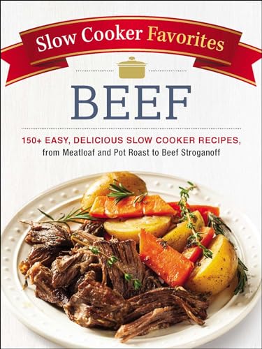 Beispielbild fr Slow Cooker Favorites Beef: 150+ Easy, Delicious Slow Cooker Recipes, from Meatloaf and Pot Roast to Beef Stroganoff zum Verkauf von Wonder Book