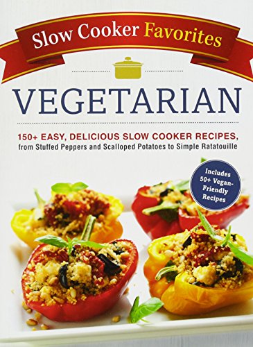 9781507206409: Slow Cooker Favorites Vegetarian: 150+ Easy, Delicious Slow Cooker Recipes, from Stuffed Peppers and Scalloped Potatoes to Simple Ratatouille