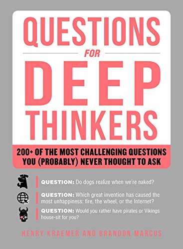 Beispielbild fr Questions for Deep Thinkers : 200+ of the Most Challenging Questions You (Probably) Never Thought to Ask zum Verkauf von Better World Books