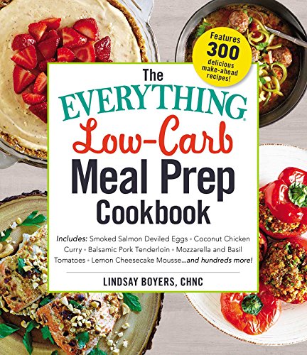 Stock image for The Everything Low-Carb Meal Prep Cookbook: Includes: Smoked Salmon Deviled Eggs Coconut Chicken Curry Balsamic Pork Tenderloin Mozzarella and . Lemon Cheesecake Mousse and hundreds more! for sale by Goodwill of Colorado