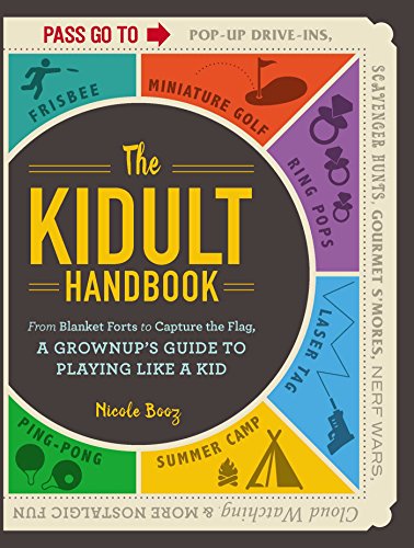 Beispielbild fr The Kidult Handbook : From Blanket Forts to Capture the Flag,a Grownup's Guide to Playing Like a Kid zum Verkauf von Better World Books