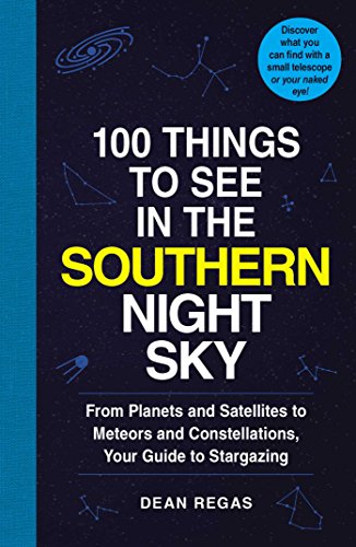 Imagen de archivo de 100 Things to See in the Southern Night Sky : From Planets and Satellites to Meteors and Constellations, Your Guide to Stargazing a la venta por Better World Books