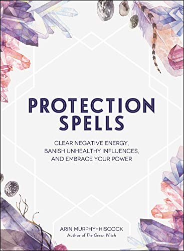 Stock image for Protection Spells: Clear Negative Energy, Banish Unhealthy Influences, and Embrace Your Power for sale by HPB-Ruby
