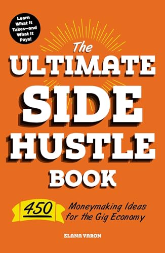 Imagen de archivo de The Ultimate Side Hustle Book: 450 Moneymaking Ideas for the Gig Economy a la venta por Read&Dream