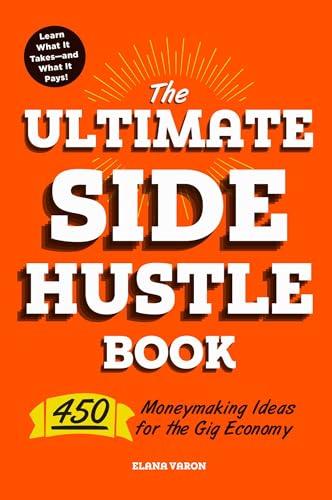 Stock image for The Ultimate Side Hustle Book: 450 Moneymaking Ideas for the Gig Economy for sale by Read&Dream