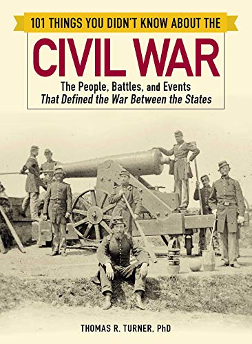 Stock image for 101 Things You Didn't Know about the Civil War: The People, Battles, and Events That Defined the War Between the States for sale by SecondSale