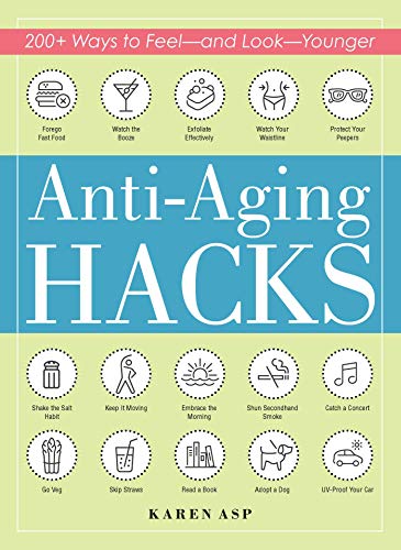 Stock image for Anti-Aging Hacks: 200+ Ways to Feel--and Look--Younger for sale by Wonder Book