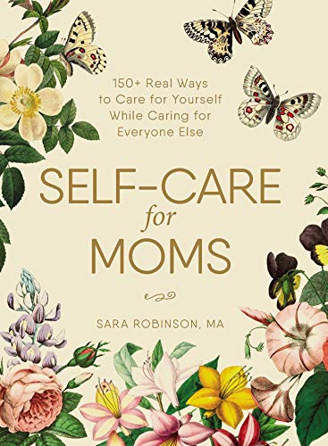 Stock image for Self-Care for Moms: 150+ Real Ways to Care for Yourself While Caring for Everyone Else for sale by Gulf Coast Books