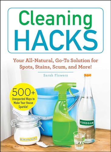 Beispielbild fr Cleaning Hacks: Your All-Natural, Go-To Solution for Spots, Stains, Scum, and More! (Life Hacks Series) zum Verkauf von BooksRun